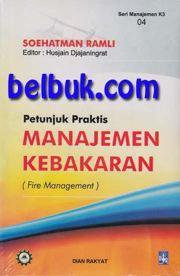 Petunjuk Praktis Manajemen Kebakaran (Fire Management): Soehatman Ramli ...